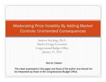 Moderating Price Volatility By Adding Market  Controls: Unintended Consequences  Andrew Stocking,