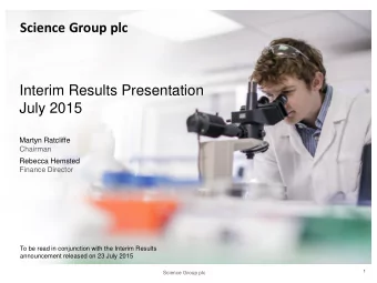 Interim Results Presentation  July 2015  Martyn Ratcliffe  Chairman  Rebecca Hemsted  Finance