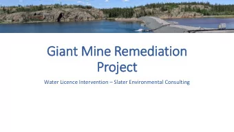 Gi  Giant M  Mine R  Remediation  on  Proj  oject  t  Water Licence Intervention  Slater