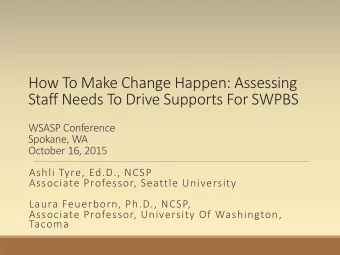 How To Make Change Happen: Assessing  Staff Needs To Drive Supports For SWPBS  WSASP Conference