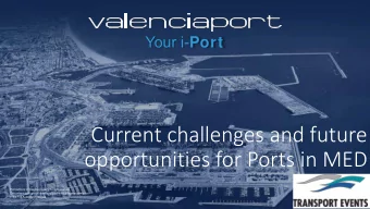 opportunities for Ports in MED  Port Authority of Valencia property. All right reserved.  This