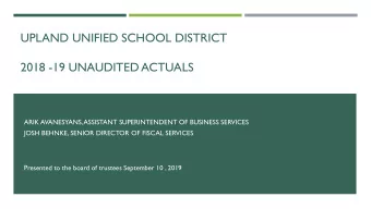 UPLAND UNIFIED SCHOOL DISTRICT  2018 -19 UNAUDITED ACTUALS  ARIK AVANESYANS, ASSISTANT