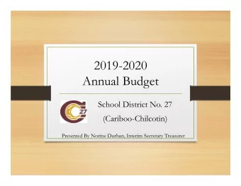 2019-2020  Annual Budget  School District No. 27  (Cariboo-Chilcotin)  Presented By Norine Durban,