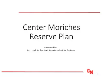 Reserve Plan  Presented by:  Keri Loughlin, Assistant Superintendent for Business  1  What is a
