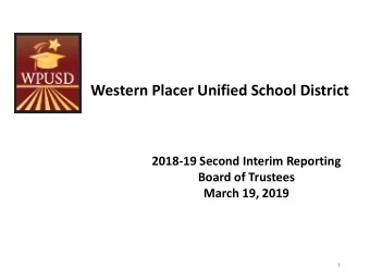 Western Placer Unified School District  2018-19 Second Interim Reporting  Board of Trustees  March