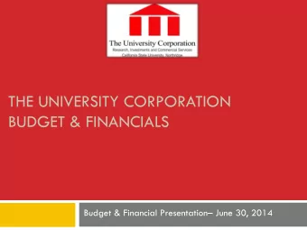THE UNIVERSITY CORPORATION  BUDGET &amp; FINANCIALS Budget &amp; Financial Presentation  June