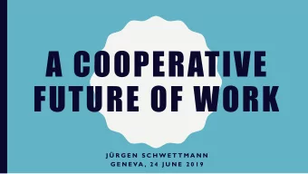 A COOPERATIVE  FUTURE OF WORK  J  R G E N  S C H W E T T M A N N  G E N E VA , 2 4  J U N E  2 0