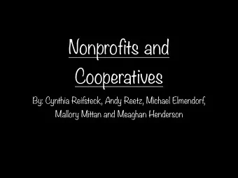 Nonprofits and  Cooperatives  By: Cynthia Reifsteck, Andy Reetz, Michael Elmendorf,  Mallory Mittan