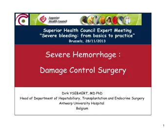 Severe Hemorrhage :  Damage Control Surgery  Dirk YSEBAERT, MD PhD  Head of Department of