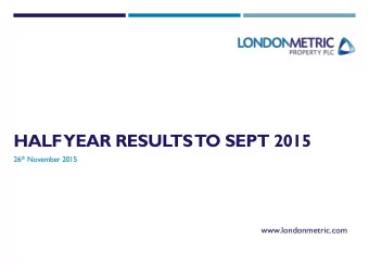 HALF  YEAR RESULTS  TO SEPT 2015 26 th November 2015  www.londonmetric.com  AGENDA  Highlights
