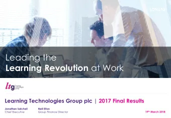 Leading the Learning Revolution at Work  Learning Technologies Group plc | 2017 Final Results