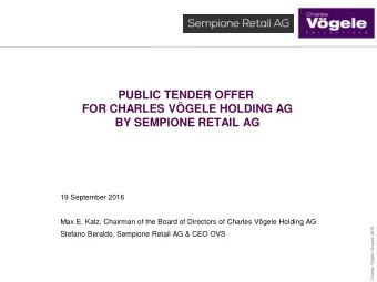 PUBLIC TENDER OFFER  FOR CHARLES VGELE HOLDING AG  BY SEMPIONE RETAIL AG  19 September 2016  Max