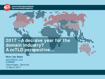 2017 A decisive year for the  domain industry?  A ccTLD perspective  Peter Van Roste  peter@