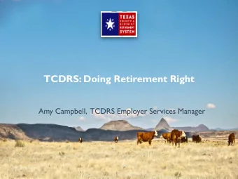 TCDRS: Doing Retirement Right  Amy Campbell,  TCDRS Employer Services Manager  294,000  More than