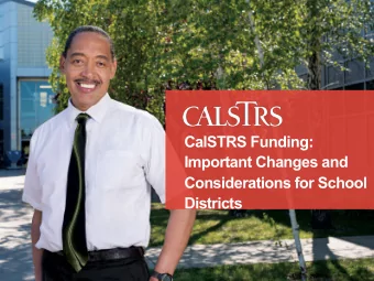 CalSTRS Funding:  Important Changes and  Considerations for School  Districts  CalSTRS  Member