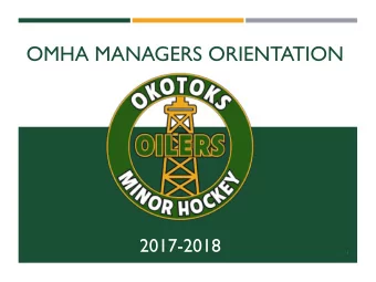OMHA MANAGERS ORIENTATION  2017-2018  1  THANK YOU !!  Thank you for volunteering to play a very