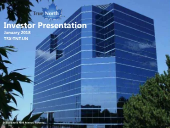 Investor Presentation  January 2018  TSX:TNT.UN  TNT.UN  3650 Victoria Park Avenue, Toronto