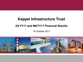 Keppel Infrastructure Trust  3Q FY17 and 9M FY17 Financial Results  16 October 2017  Not for