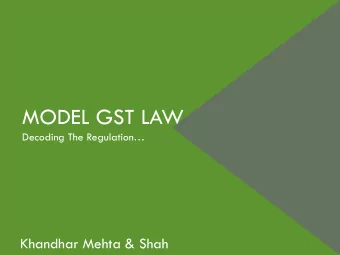 MODEL GST LAW Decoding T he Regulation  Khandhar Mehta &amp; Shah  1  CONTENTS  BASICS OF GST