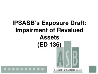 IPSASBs Exposure Draft:  Impairment of Revalued  Assets  (ED 136)  Disclaimer  The views and