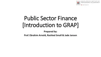 Public Sector Finance  [In  Introduction to GRAP]  Prepared by:  Prof. Ebrahim Arnold, Rashied