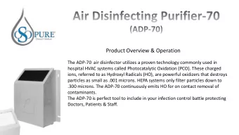 Product Overview &amp; Operation  The ADP-70 air disinfector utilizes a proven technology commonly