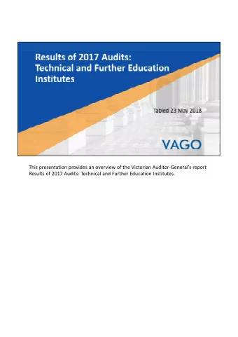 This presentation provides an overview of the Victorian Auditor  Generals report Results of