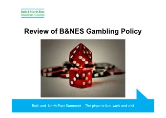 Review of B&amp;NES Gambling Policy Bath and  North East Somerset  The place to live, work and