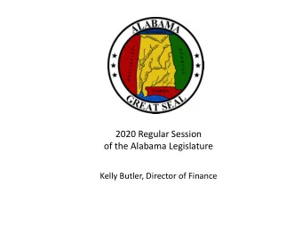 2020 Regular Session  of the Alabama Legislature  Kelly Butler, Director of Finance  State Budget