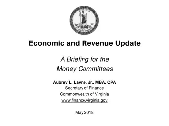 Economic and Revenue Update  A Briefing for the  Money Committees  Aubrey L. Layne, Jr., MBA, CPA