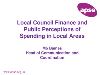 Local Council Finance and  Public Perceptions of  Spending in Local Areas  Mo Baines  Head of