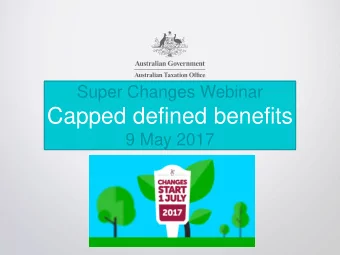 Capped defined benefits  9 May 2017 Welcome to Super Changes  Capped defined benefits    The new