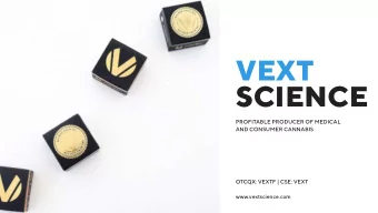 VEXT  SCIENCE  PROFITABLE PRODUCER OF MEDICAL  AND CONSUMER CANNABIS  OTCQX: VEXTF | CSE: VEXT
