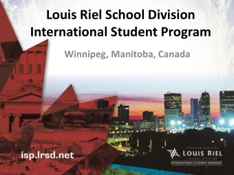Louis Riel School Division  International Student Program  Winnipeg, Manitoba, Canada  About Louis