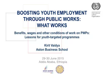 THROUGH PUBLIC WORKS:  WHAT WORKS  Benefits, wages and other conditions of work on PWPs:  Lessons