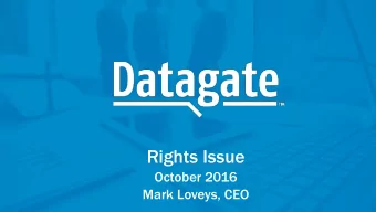 Tit  itle  le La  Layou  out  Rights Issue  October 2016  Mark Loveys, CEO  Da  Data  tagat  gate