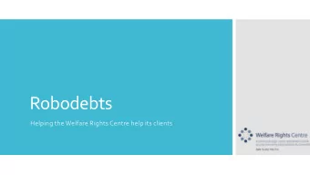 Robodebts  Helping the Welfare Rights Centre help its clients  Relates to declaration to