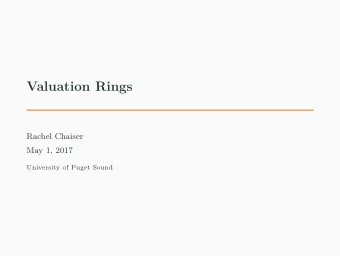 Valuation Rings  Rachel Chaiser  May 1, 2017  University of Puget Sound  Defjnition: Valuation
