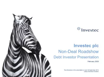 Investec plc  Non-Deal Roadshow  Debt Investor Presentation  February 2020  The information in this
