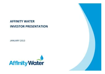 AFFINITY WATER INVESTOR PRESENTATION JANUARY 2013  Contents  1 BUSINESS OVERVIEW  3  2 BUSINESS