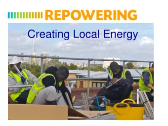 Creating Local Energy  Who we are   REPOWERING is a not-for-profit organisation    Creating