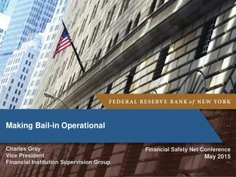 Making Bail-in Operational  Charles Gray Financial Safety Net Conference  Vice President  May 2015