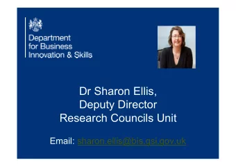 Dr Sharon Ellis,  Deputy Director  Research Councils Unit Email: sharon.ellis@bis.gsi.gov.uk 2
