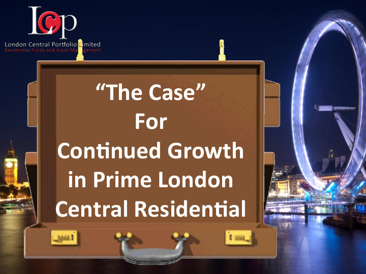 the case for con nued growth in prime london central