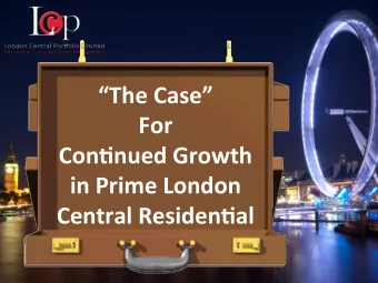 The  Case      For      Con.nued  Growth    in  Prime  London