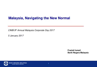 Malaysia, Navigating the New Normal CIMB 9 th Annual Malaysia Corporate Day 2017  5 January 2017