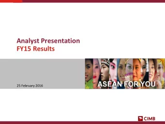 Analyst Presentation  FY15 Results  25 February 2016  Agenda  1. Key Highlights  2. CIMB Group FY15