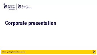 Corporate presentation  Liberty Specialty Markets Latin America  About Liberty Mutual Group 45,000+