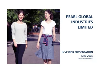 PEARL GLOBAL  INDUSTRIES  LIMITED  INVESTOR PRESENTATION  June 2015  Private &amp; Confidential
