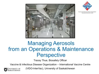 Managing Aerosols  from an Operations &amp; Maintenance  Perspective  Tracey Thue, Biosafety